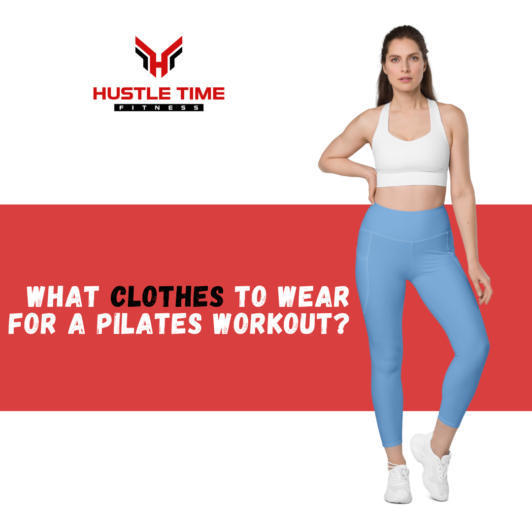 What Clothes to Wear for a Pilates Workout? – HustleTime Fitness